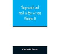 Charles G Harper Stage-coach and mail in days of yore (Tascabile)