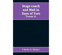 Charles G Harper Stage-coach and mail in days of yore (Tascabile)