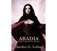 Charles G Leland Aradia or the Gospel of the Witches (Tascabile)