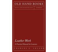 Charles G. Leland Leather Work - A Practical Manual for Learners (Tascabile)