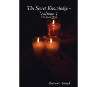 Charles G. Leland The Secret Knowledge - Volume 1: The Mystic Will (Tascabile)