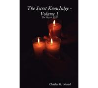 Charles G. Leland The Secret Knowledge - Volume 1: The Mystic Will (Tascabile)
