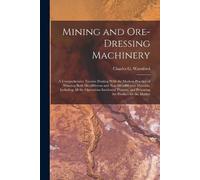 Charles G Warnford 1853-1909 Lock Mining and Ore-dressing Machinery (Tascabile)