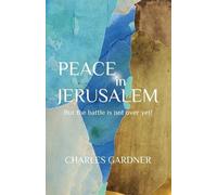 Charles Gardner PEACE IN JERUSALEM But the battle is not over yet (Tascabile)