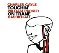 Charles Gayle, William Parker & Rashied Ali Touchin' On Trane (CD) Album