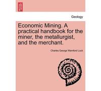 Charles George Economic Mining. A practical handbook for the miner, (Tascabile)