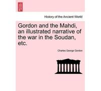 Charles George Gordon and the Mahdi, an Illustrated Narrative of th (Tascabile)