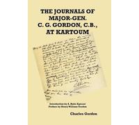 Charles George The Journals of Major-Gen. C. G. Gordon, C.B., At K (Tascabile)