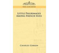 Charles Gibson Little Pilgrimages Among French Inns (Tascabile)