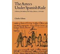 Charles Gibson The Aztecs Under Spanish Rule (Copertina rigida)