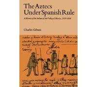 Charles Gibson The Aztecs Under Spanish Rule (Copertina rigida)