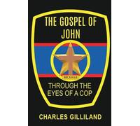 Charles Gilliland Gospel of John Through the Eyes of a Cop (Tascabile)