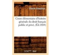 Charles Ginoulh Cours Élémentaire d'Histoire Générale Du Droit Franç (Tascabile)