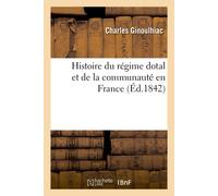 Charles Ginoulh Histoire du régime dotal et de la communauté en Fra (Tascabile)