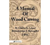 Charles Godfrey Leland A Manual Of Wood Carving (Tascabile)
