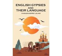 Charles Godfrey Leland English Gypsies and Their Language (Tascabile)