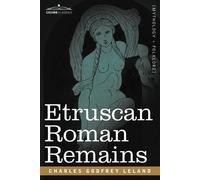 Charles Godfrey Leland Etruscan Roman Remains (Tascabile)