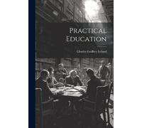 Charles Godfrey Leland Practical Education (Tascabile)