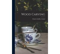Charles Godfrey Leland Wood Carving (Tascabile)