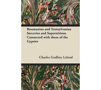 Charles Godfrey Roumanian and Transylvanian Sorceries and Superstiti (Tascabile)