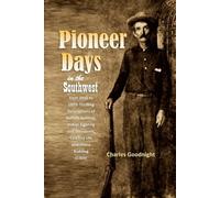 Charles Goodnight Pioneer Days in the Southwest from 1850 to 1879 (Tascabile)