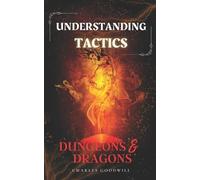 Charles Goodwill Understanding Tactics in Dungeons & Dragons (Tascabile)
