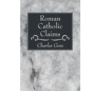 Charles Gore Roman Catholic Claims (Tascabile)