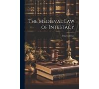 Charles Gross The Medieval Law of Intestacy (Tascabile)