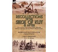 Charles H Barber H C W Bish Recollections of the Siege of Kut & Aft (Tascabile)