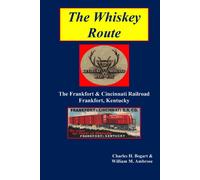 Charles H Bogar The Whiskey Route - The Frankfort & Cincinnati Railr (Tascabile)