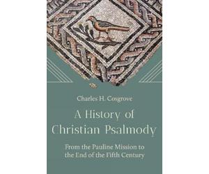 Charles H. Cosgrove A History of Christian Psalmody (Copertina rigida)