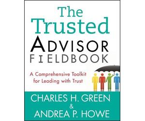 Charles H. Green Andrea P. Howe The Trusted Advisor Fieldbook (Tascabile)