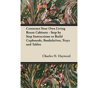 Charles H. Hayw Construct Your Own Living Room Cabinets - Step by St (Tascabile)