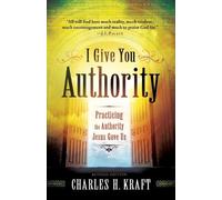 Charles H. Kraf I Give You Authority - Practicing the Authority Jesu (Tascabile)