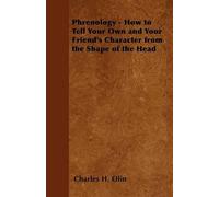 Charles H. Olin Phrenology - How to Tell Your Own and Your Friend's (Tascabile)