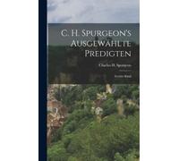 Charles H Spurgeon C. H. Spurgeon's Ausgewählte Predigten (Copertina rigida)