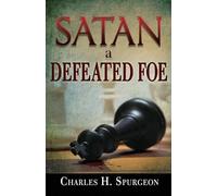Charles H Spurgeon Satan, a Defeated Foe (Tascabile)