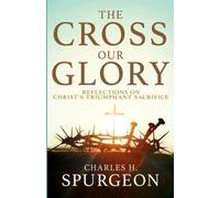Charles H Spurgeon The Cross, Our Glory (Tascabile)