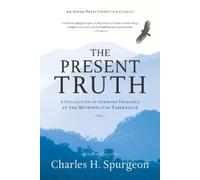 Charles H Spurgeon The Present Truth (Tascabile)