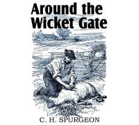 Charles Haddon Spurgeon Around the Wicket Gate (Tascabile)