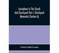 Charles Hall Cr Inscriptions In The Church And Churchyard Part I. Ch (Tascabile)