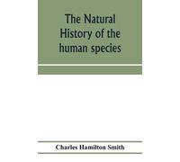 Charles Hamilto The natural history of the human species; its typica (Tascabile)