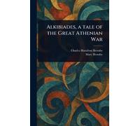 Charles Hamilton Bromby M Alkibiades, a Tale of the Great At (Copertina rigida)