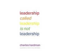 Charles Hardman Leadership called Leadership is not Leadership (Tascabile)