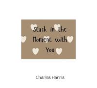 Charles Harris Stuck in the Moment with You (Tascabile)
