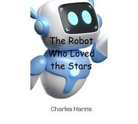 Charles Harris The Robot Who Loved the Stars (Tascabile)