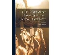 Charles Harrison Old Testament Stories in the Haida Language (Tascabile)