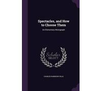 Charles Harrison Vilas Spectacles, and How to Choose Them (Copertina rigida)