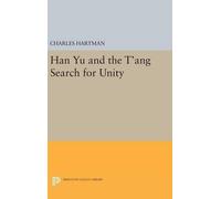 Charles Hartman Han Yu and the T'ang Search for Unity (Copertina rigida)