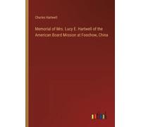 Charles Hartwel Memorial of Mrs. Lucy E. Hartwell of the American Bo (Tascabile)